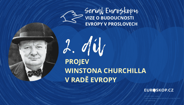 Přečtete si více ze článku 2. kapitola seriálu Vize o budoucnosti Evropy v proslovech: Projev Winstona Churchilla v Radě Evropy
